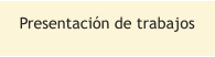 Presentaci�n de trabajos
