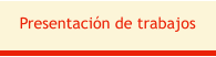 Presentaci�n de trabajos