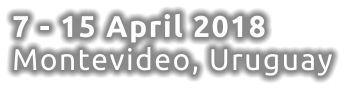 7 - 15 April 2018 Montevideo, Uruguay