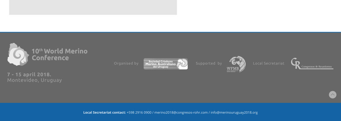 7 - 15 april 2018.  Montevideo, Uruguay  Organised by Supported  by Local Secretariat Local Secretariat contact: +598 2916 0900 / merino2018@congresos-rohr.com / info@merinouruguay2018.org