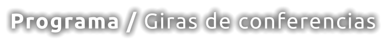 Programa / Giras de conferencias
