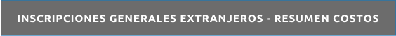 INSCRIPCIONES GENERALES EXTRANJEROS - RESUMEN COSTOS